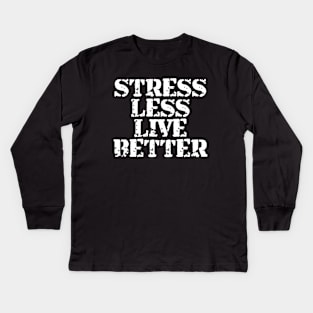 Stress Less Live Better Kids Long Sleeve T-Shirt